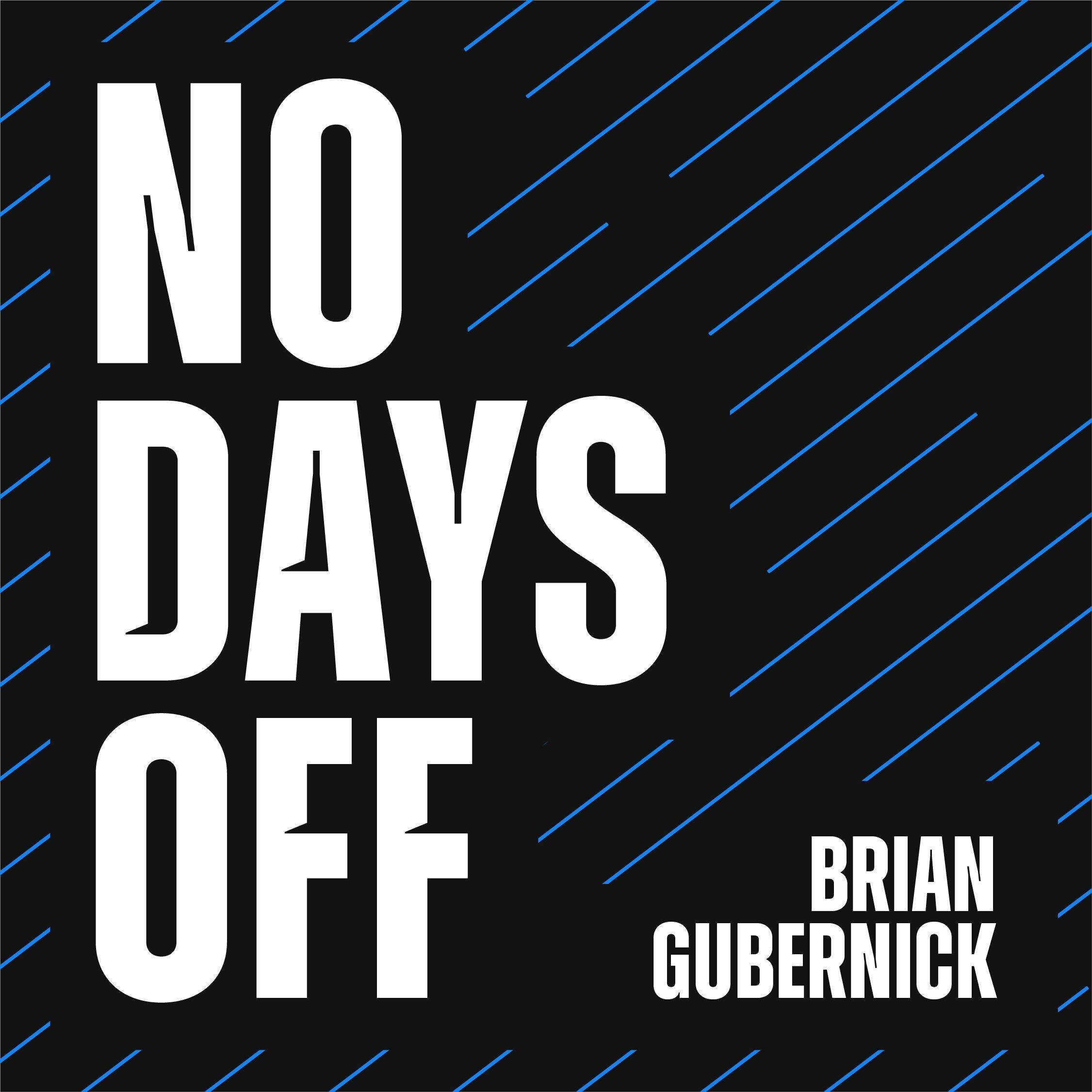 No Days Off with Brian Gubernick podcast image